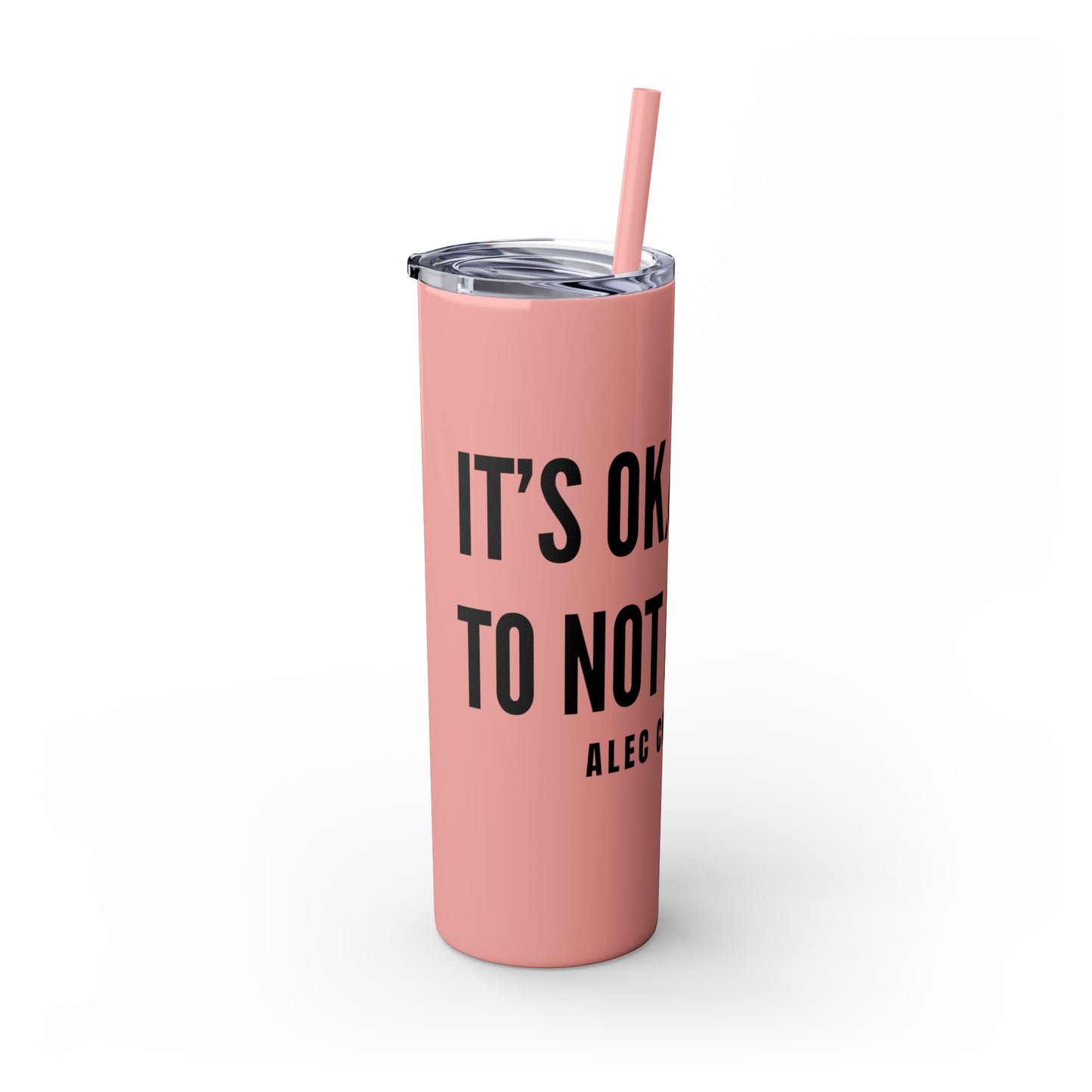 It's Okay to Not Be Okay Skinny Tumbler with Straw, 20oz