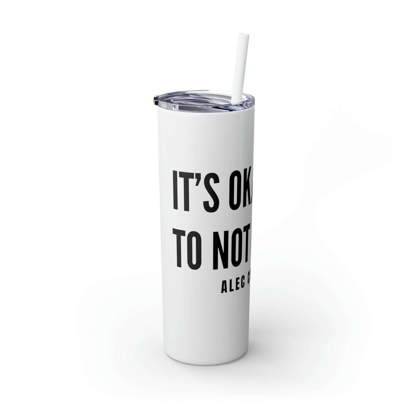 It's Okay to Not Be Okay Skinny Tumbler with Straw, 20oz